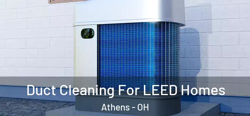 Duct Cleaning For LEED Homes Athens - OH