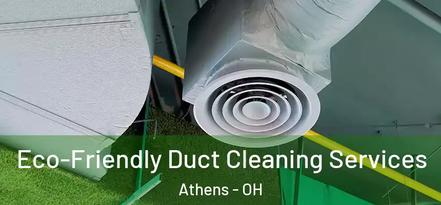 Eco-Friendly Duct Cleaning Services Athens - OH