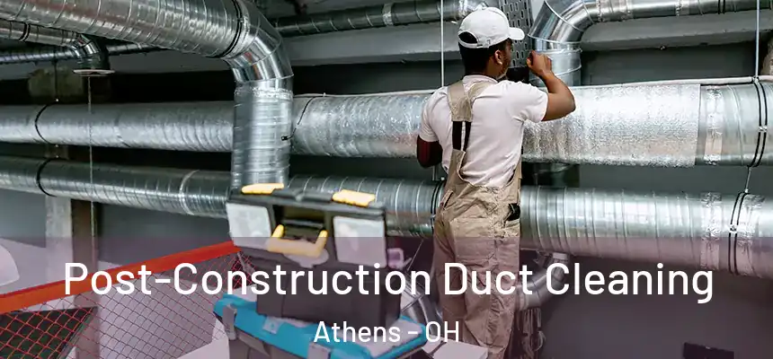  Post-Construction Duct Cleaning Athens - OH