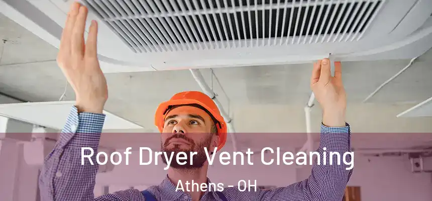  Roof Dryer Vent Cleaning Athens - OH