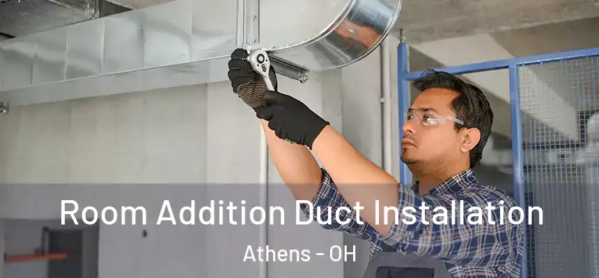  Room Addition Duct Installation Athens - OH